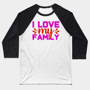 i love my family Baseball T-Shirt